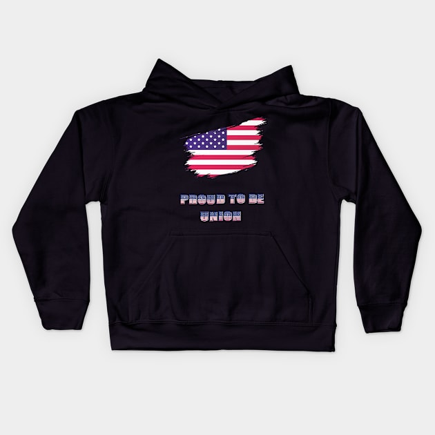 Proud To Be Union USA Flag  Labor Day Workers First September First Monday Celebration Gift Kids Hoodie by ARBEEN Art